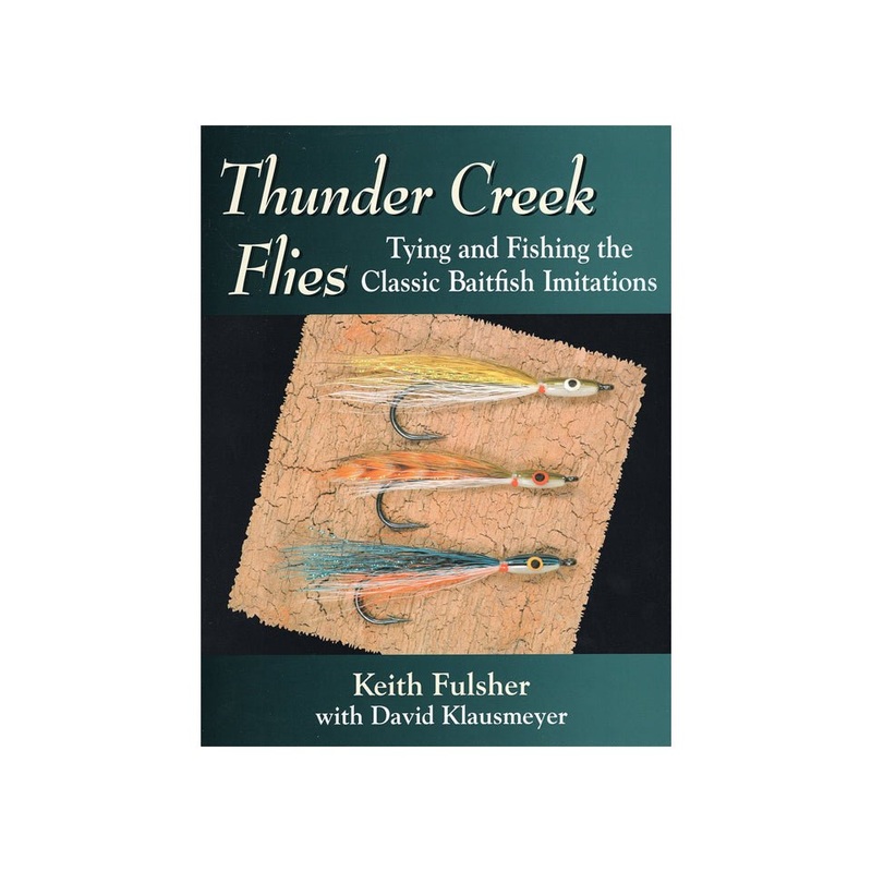 Thunder Creek Flies: Tying & Fishing The Classic Baitfish Imitations