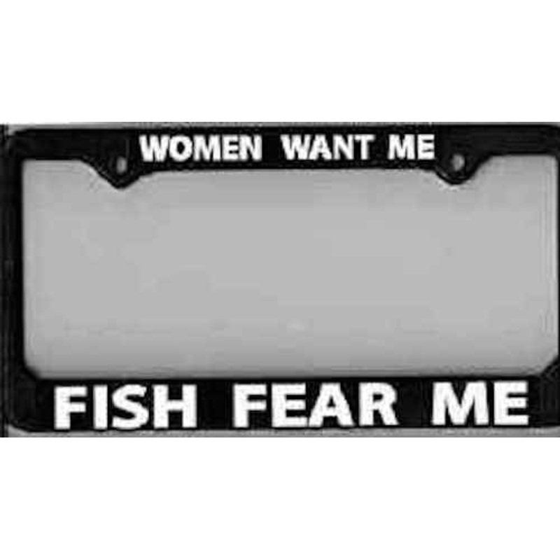 License Plate Frame “Women Want Me – Fish Fear Me” – Fishing, Fly Fishing