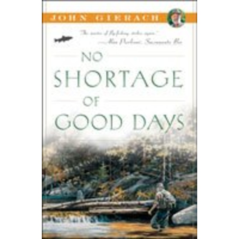 NO SHORTAGE OF GOOD DAYS – John Gierach (Softcover)